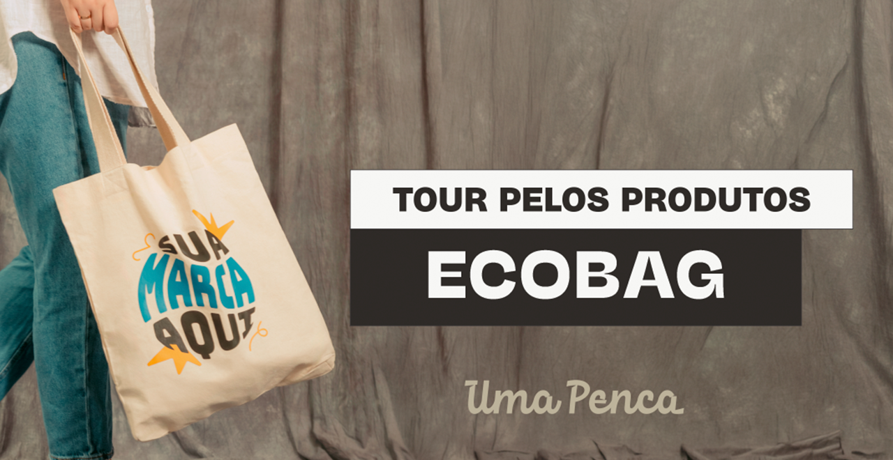 Tour pelos produtos #2: Ecobags Personalizadas